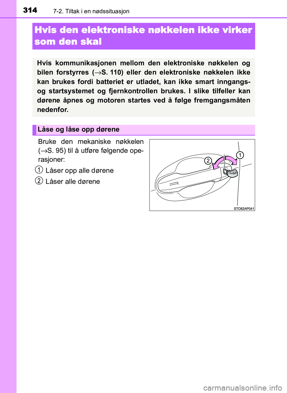 TOYOTA YARIS GRMN 2017 Instruksjoner for bruk (in Norwegian) 3147-2. Tiltak i en nødssituasjon
OM52J40NO
Hvis den elektroniske nøkkelen ikke virker
s
om den skal
Bruke den mekaniske nøkkelen
( → S. 95) til å utføre følgende ope-
rasjoner:
Låser opp al TOYOTA YARIS GRMN 2017 Instruksjoner for bruk (in Norwegian) 3147-2. Tiltak i en nødssituasjon
OM52J40NO
Hvis den elektroniske nøkkelen ikke virker
s
om den skal
Bruke den mekaniske nøkkelen
( → S. 95) til å utføre følgende ope-
rasjoner:
Låser opp al