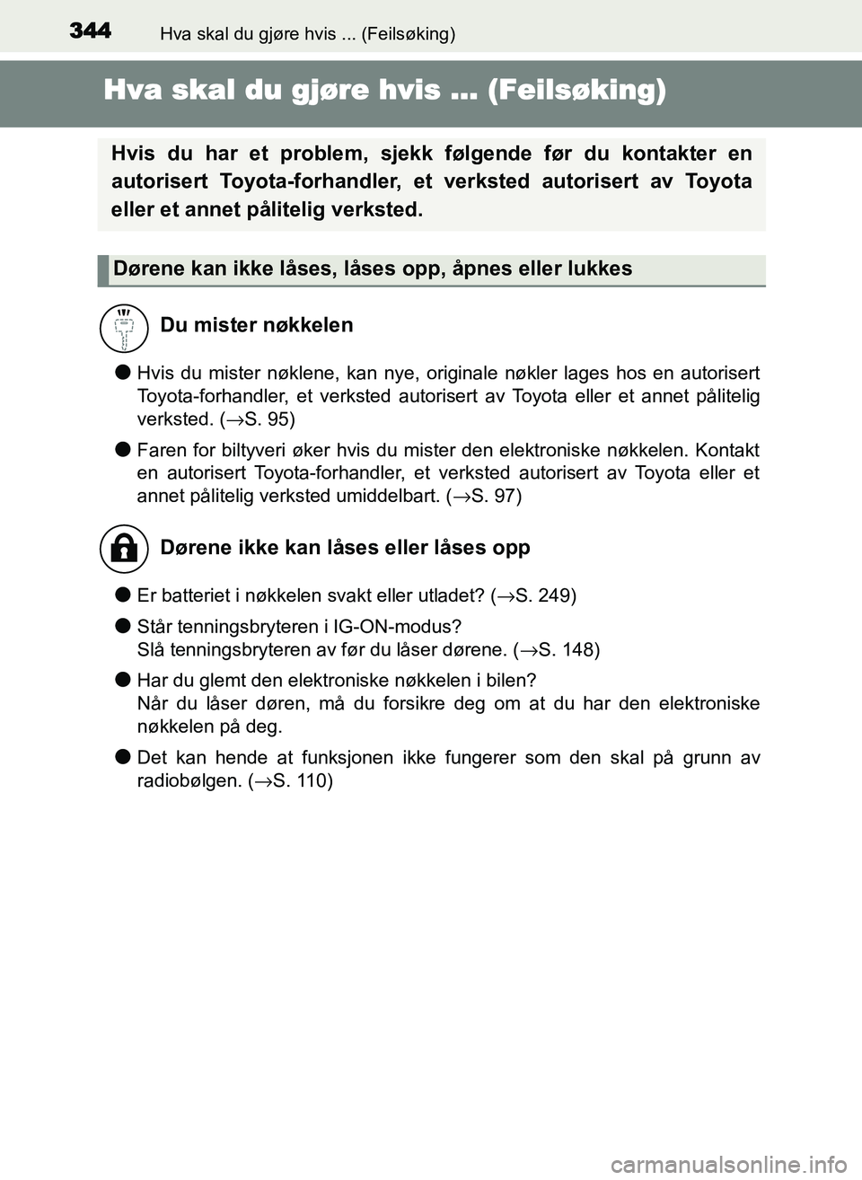 TOYOTA YARIS GRMN 2017 Instruksjoner for bruk (in Norwegian) 344Hva skal du gjøre hvis ... (Feilsøking)
OM52J40NO
Hva skal du gjøre hvis ... (Feilsøking)
●Hvis du mister nøklene, kan nye, originale nøkler lages hos en autorisert
Toyota-forhandler, et ve TOYOTA YARIS GRMN 2017 Instruksjoner for bruk (in Norwegian) 344Hva skal du gjøre hvis ... (Feilsøking)
OM52J40NO
Hva skal du gjøre hvis ... (Feilsøking)
●Hvis du mister nøklene, kan nye, originale nøkler lages hos en autorisert
Toyota-forhandler, et ve