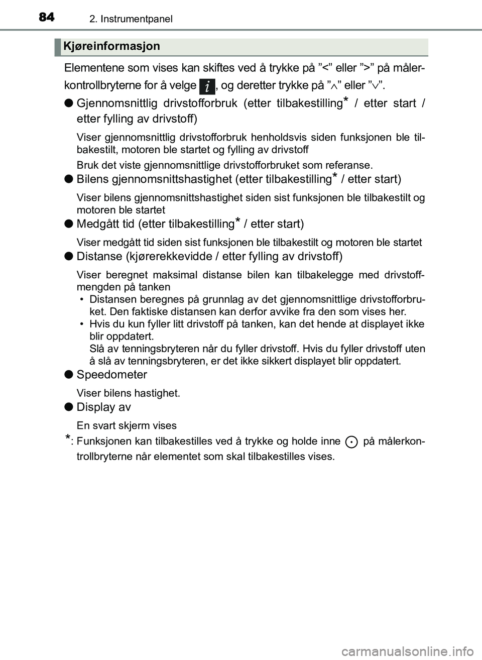 TOYOTA YARIS GRMN 2017  Instruksjoner for bruk (in Norwegian) 842. Instrumentpanel
OM52J40NO
Elementene som vises kan skiftes ved å trykke på ”<” eller ”>” på måler-
kontrollbryterne for å velge  , og deretter trykke på ” ∧” eller ”∨ ”.