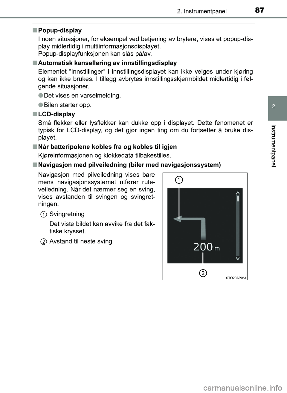 TOYOTA YARIS GRMN 2017  Instruksjoner for bruk (in Norwegian) 872. Instrumentpanel
2
Instrumentpanel
OM52J40NO
■Popup-display
I noen situasjoner, for eksempel ved bet jening av brytere, vises et popup-dis-
play midlertidig i multiinformasjonsdisplayet. 
Popup-