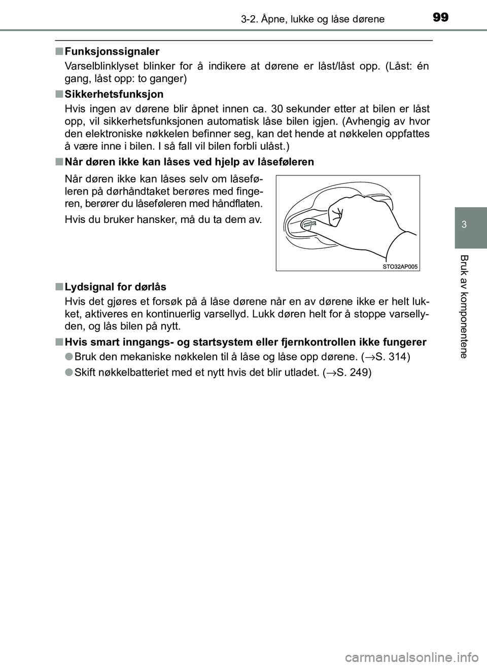 TOYOTA YARIS GRMN 2017 Instruksjoner for bruk (in Norwegian) 993-2. Åpne, lukke og låse dørene
3
Bruk av komponentene
OM52J40NO
■Funksjonssignaler
Varselblinklyset blinker for å indikere at dørene er låst/låst opp. (Låst: én
gang, låst opp: to gange TOYOTA YARIS GRMN 2017 Instruksjoner for bruk (in Norwegian) 993-2. Åpne, lukke og låse dørene
3
Bruk av komponentene
OM52J40NO
■Funksjonssignaler
Varselblinklyset blinker for å indikere at dørene er låst/låst opp. (Låst: én
gang, låst opp: to gange