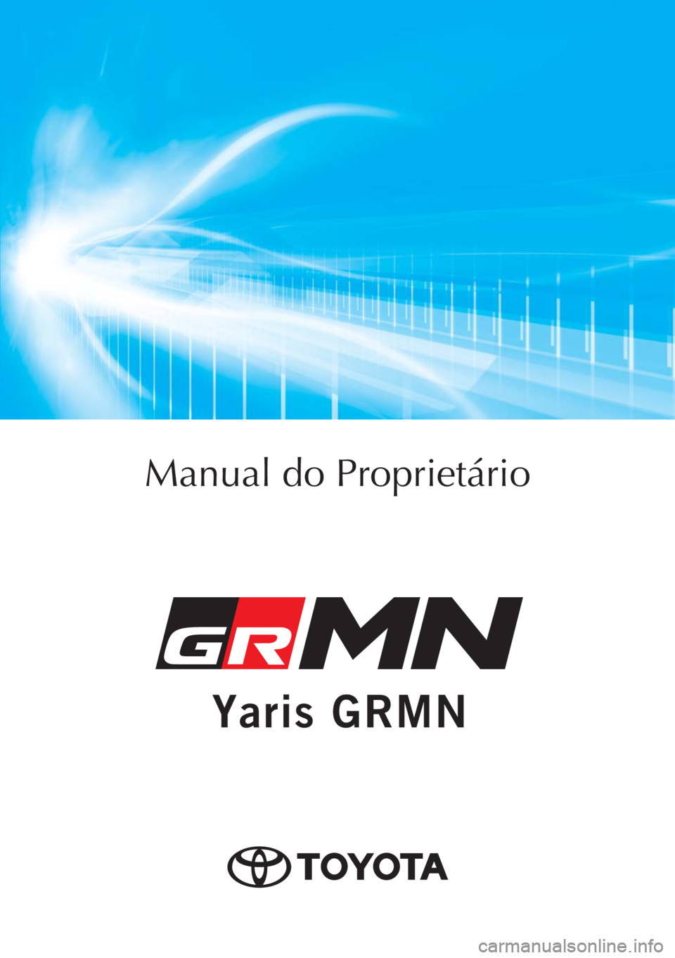 TOYOTA YARIS GRMN 2017  Manual de utilização (in Portuguese) Yaris GRMN
Toyota Caetano Portugal, S.A.
Yaris GRMN
Manual do Proprietário
Mod. OM52J40PT
Publicação N.º OM52J40E
ORGAL-PORTO 