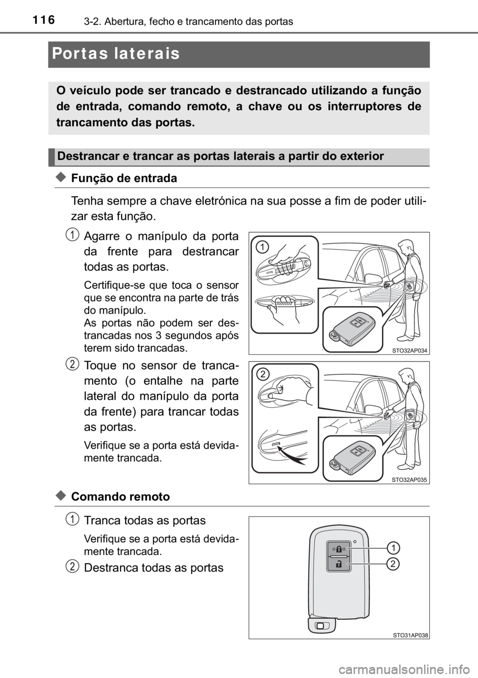 TOYOTA YARIS GRMN 2017  Manual de utilização (in Portuguese) 116������$�E�H�U�W�X�U�D���I�H�F�K�R��H��W�U�D�Q�F�D�P�H�Q�W�R��G�D�V��S�R�U�W�D�V
Por tas laterais
◆�)�X�Q�o�m�R��G�H��H�Q�W�U�D�G�D
�7�H�Q�K�D��V�H�P�S�U�H��D��F�K�D�Y�H��H�O�H�W�