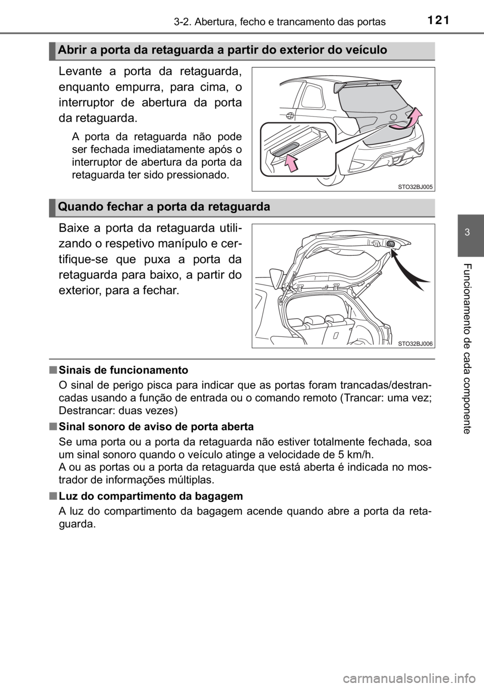 TOYOTA YARIS GRMN 2017  Manual de utilização (in Portuguese) 121������$�E�H�U�W�X�U�D���I�H�F�K�R��H��W�U�D�Q�F�D�P�H�Q�W�R��G�D�V��S�R�U�W�D�V
�
�)�X�Q�F�L�R�Q�D�P�H�Q�W�R��G�H��F�D�G�D��F�R�P�S�R�Q�H�Q�W�H
�/�H�Y�D�Q�W�H� �D� �S�R�U�W�D� �G�
