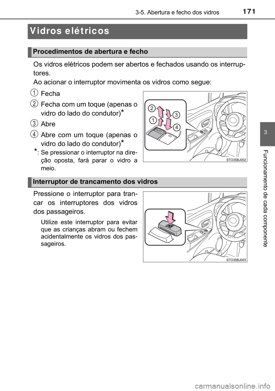 TOYOTA YARIS GRMN 2017  Manual de utilização (in Portuguese) 171
�
������$�E�H�U�W�X�U�D��H��I�H�F�K�R��G�R�V��Y�L�G�U�R�V
�)�X�Q�F�L�R�Q�D�P�H�Q�W�R��G�H��F�D�G�D��F�R�P�S�R�Q�H�Q�W�H
Vidros elétricos
�2�V��Y�L�G�U�R�V��H�O�p�W�U�L�F�R�V��S�R�