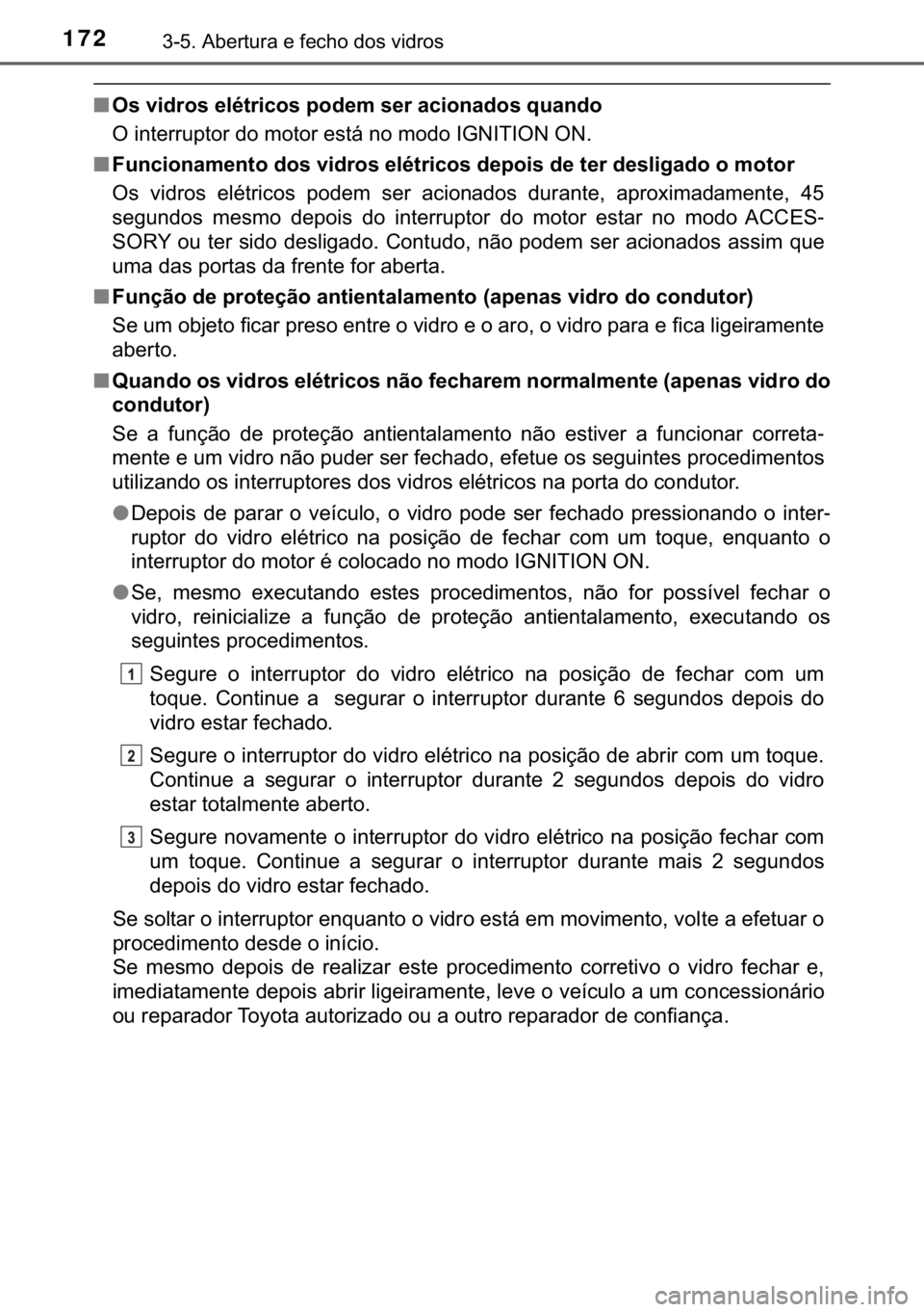 TOYOTA YARIS GRMN 2017  Manual de utilização (in Portuguese) 172������$�E�H�U�W�X�U�D��H��I�H�F�K�R��G�R�V��Y�L�G�U�R�V
■�2�V��Y�L�G�U�R�V��H�O�p�W�U�L�F�R�V��S�R�G�H�P��V�H�U��D�F�L�R�Q�D�G�R�V��T�X�D�Q�G�R
�2��L�Q�W�H�U�U�X�S�W�R�U��G�R��P