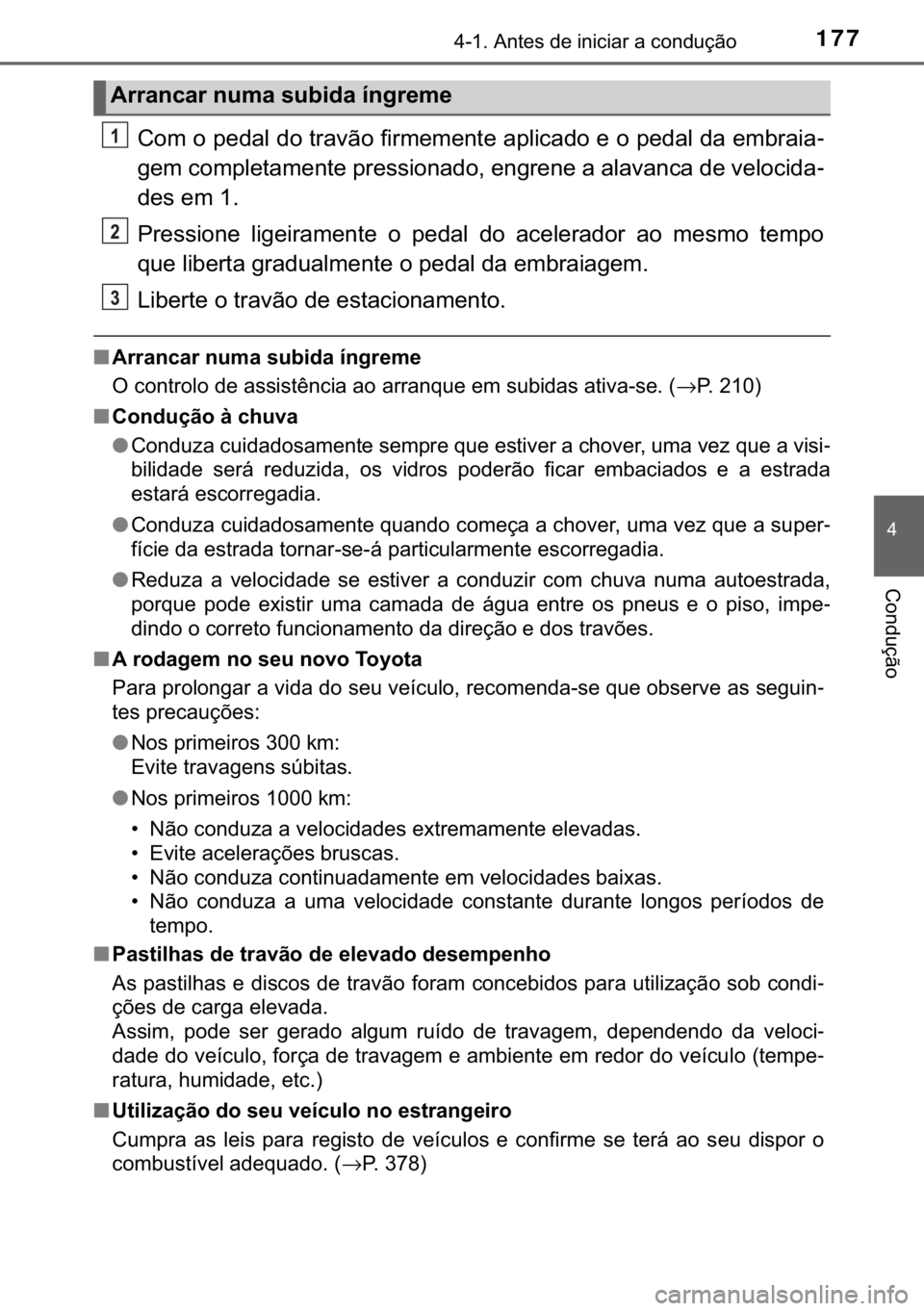 TOYOTA YARIS GRMN 2017  Manual de utilização (in Portuguese) 177������$�Q�W�H�V��G�H��L�Q�L�F�L�D�U��D��F�R�Q�G�X�o�m�R
�
�&�R�Q�G�X�o�m�R
�&�R�P��R��S�H�G�D�O��G�R��W�U�D�Y�m�R��I�L�U�P�H�P�H�Q�W�H��D�S�O�L�F�D�G�R��H��R��S�H�G�D�O��G�D��H