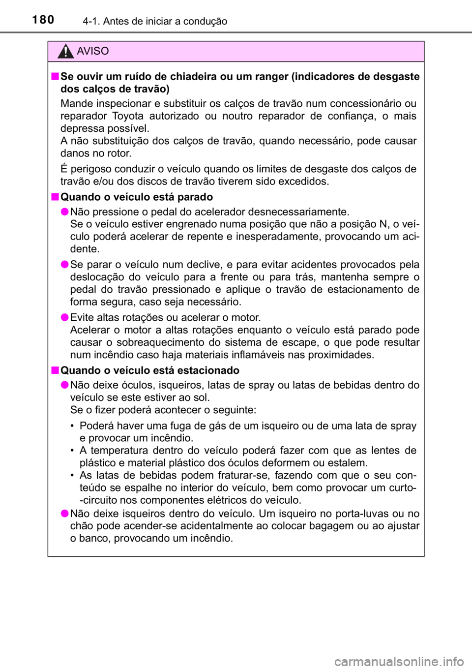TOYOTA YARIS GRMN 2017  Manual de utilização (in Portuguese) 180������$�Q�W�H�V��G�H��L�Q�L�F�L�D�U��D��F�R�Q�G�X�o�m�R
�$�9 �, �6 �2
■�6�H��R�X�Y�L�U��X�P��U�X�t�G�R��G�H��F�K�L�D�G�H�L�U�D��R�X��X�P��U�D�Q�J�H�U���L�Q�G�L�F�D�G�R�U�H�V��