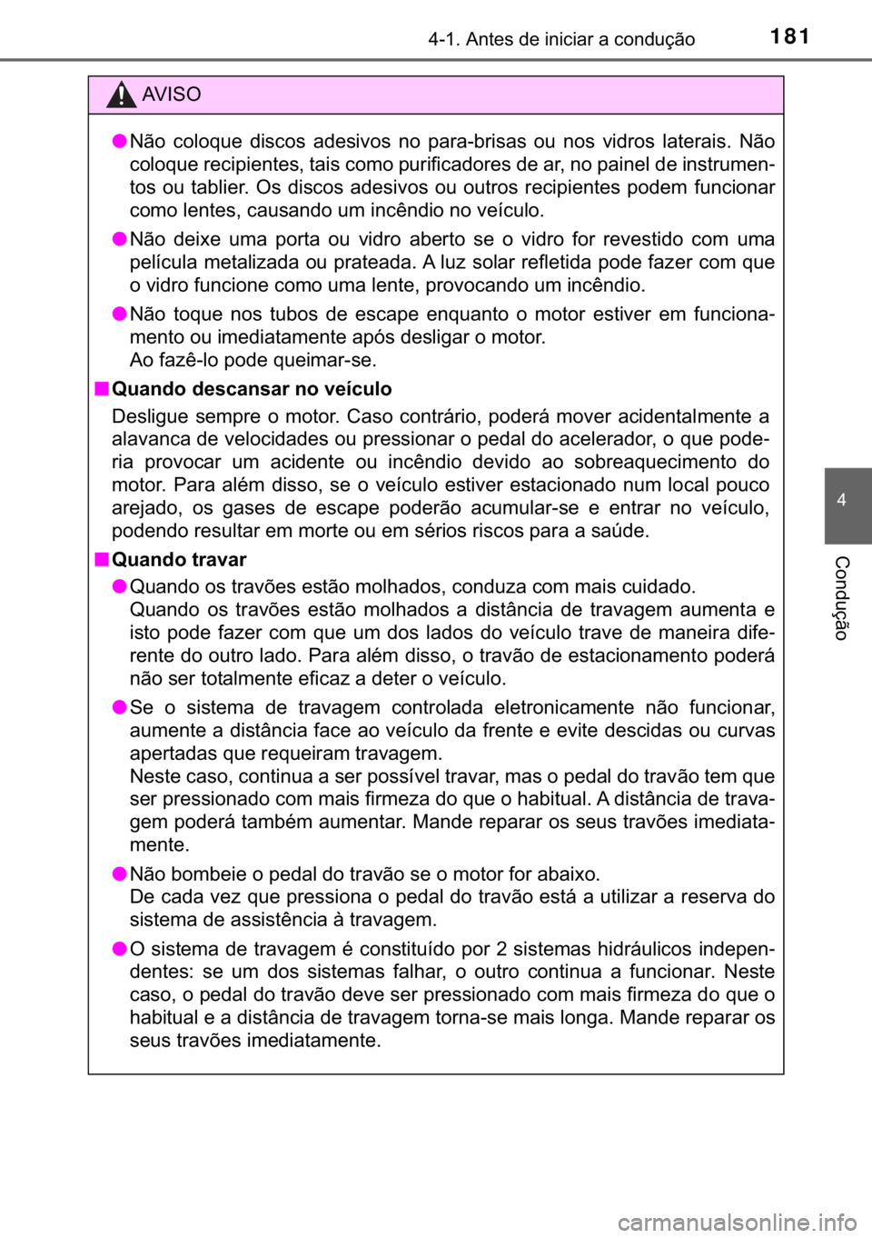 TOYOTA YARIS GRMN 2017  Manual de utilização (in Portuguese) 181������$�Q�W�H�V��G�H��L�Q�L�F�L�D�U��D��F�R�Q�G�X�o�m�R
�
�&�R�Q�G�X�o�m�R
�$�9 �, �6 �2
●�1�m�R� �F�R�O�R�T�X�H� �G�L�V�F�R�V� �D�G�H�V�L�Y�R�V� �Q�R� �S�D�U�D��E�U�L�V�D�V� �R�