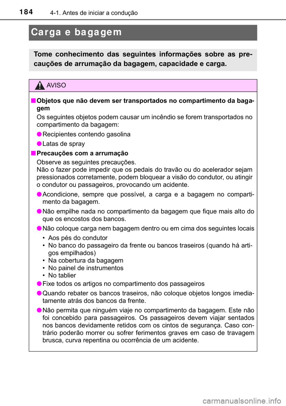 TOYOTA YARIS GRMN 2017  Manual de utilização (in Portuguese) 184������$�Q�W�H�V��G�H��L�Q�L�F�L�D�U��D��F�R�Q�G�X�o�m�R
Carga e bagagem
�7�R�P�H� �F�R�Q�K�H�F�L�P�H�Q�W�R� �G�D�V� �V�H�J�X�L�Q�W�H�V� �L�Q�I�R�U�P�D�o�}�H�V� �V�R�E�U�H� �D�V� �S�