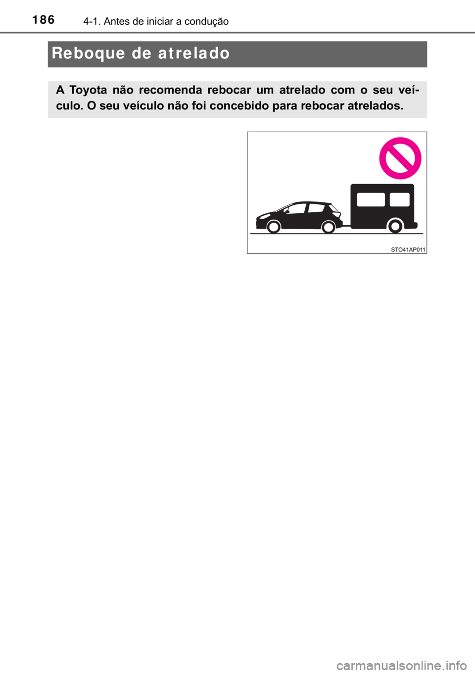 TOYOTA YARIS GRMN 2017  Manual de utilização (in Portuguese) 186������$�Q�W�H�V��G�H��L�Q�L�F�L�D�U��D��F�R�Q�G�X�o�m�R
Reboque de atrelado
�$� �7�R�\�R�W�D� �Q�m�R� �U�H�F�R�P�H�Q�G�D� �U�H�E�R�F�D�U� �X�P� �D�W�U�H�O�D�G�R� �F�R�P� �R� �V�H�