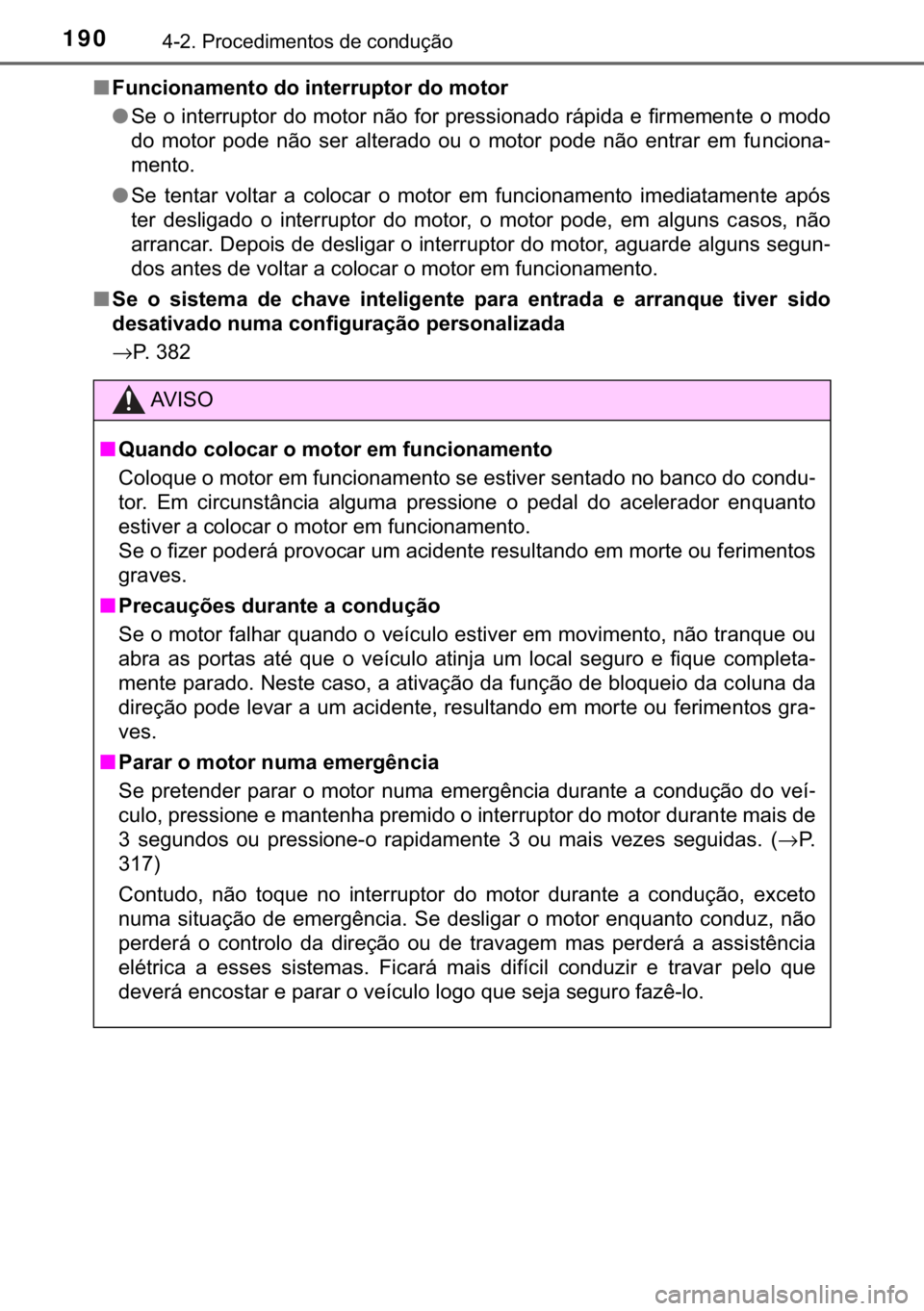 TOYOTA YARIS GRMN 2017  Manual de utilização (in Portuguese) 190������3�U�R�F�H�G�L�P�H�Q�W�R�V��G�H��F�R�Q�G�X�o�m�R
■�)�X�Q�F�L�R�Q�D�P�H�Q�W�R��G�R��L�Q�W�H�U�U�X�S�W�R�U��G�R��P�R�W�R�U
●�6�H��R��L�Q�W�H�U�U�X�S�W�R�U��G�R��P�R�W�R�U��Q�