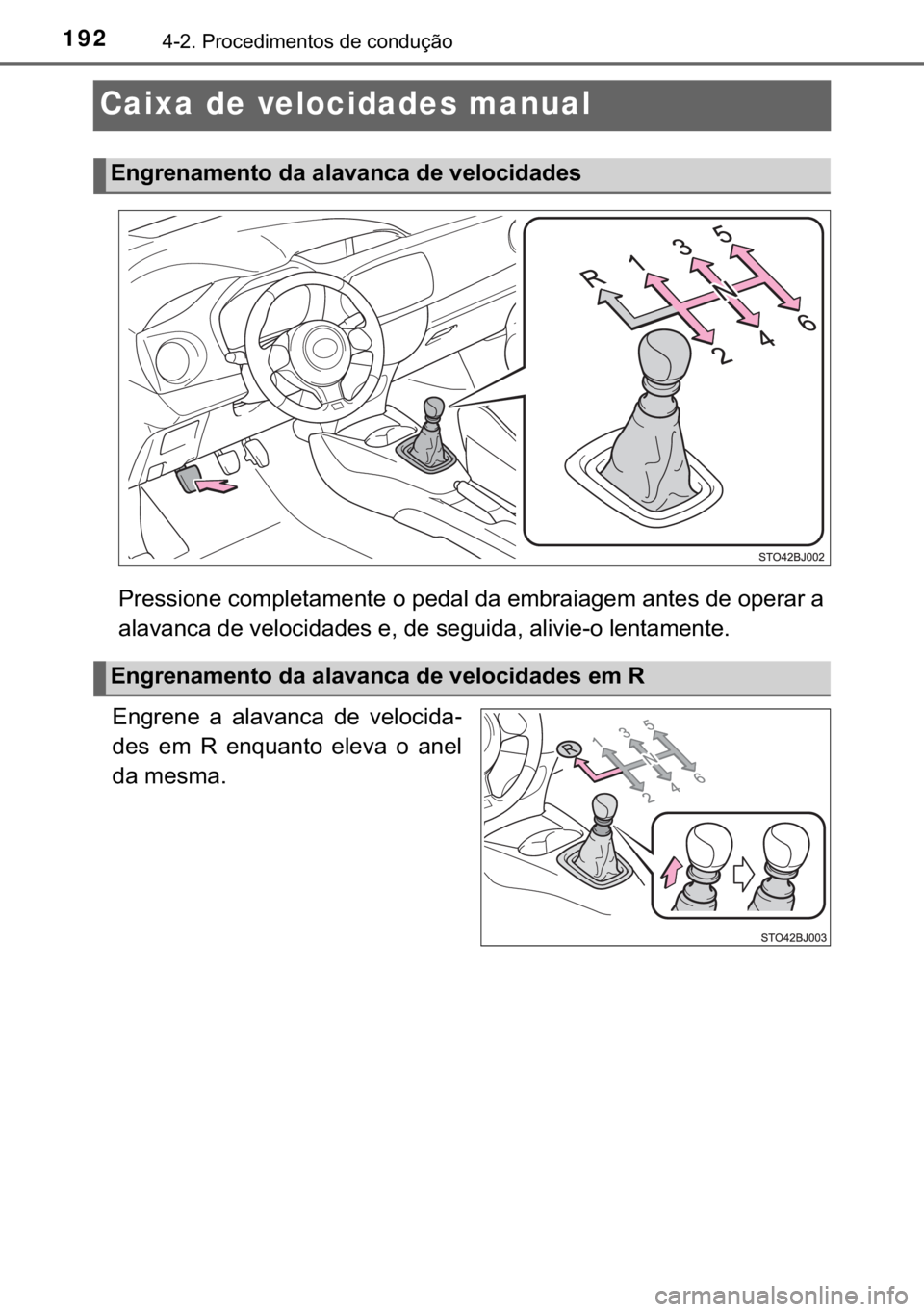 TOYOTA YARIS GRMN 2017  Manual de utilização (in Portuguese) 192������3�U�R�F�H�G�L�P�H�Q�W�R�V��G�H��F�R�Q�G�X�o�m�R
Caixa de velocidades manual
�3�U�H�V�V�L�R�Q�H��F�R�P�S�O�H�W�D�P�H�Q�W�H��R��S�H�G�D�O��G�D��H�P�E�U�D�L�D�J�H�P��D�Q�W�H�V��G�H