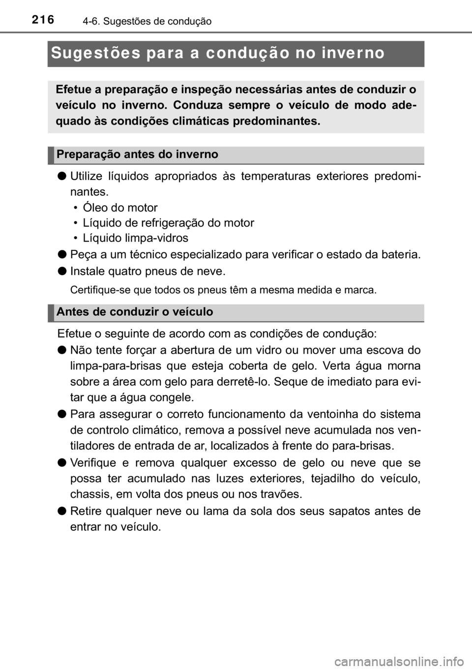 TOYOTA YARIS GRMN 2017  Manual de utilização (in Portuguese) 216������6�X�J�H�V�W�}�H�V��G�H��F�R�Q�G�X�o�m�R
Sugestões para a condução no inver no
●�8�W�L�O�L�]�H� �O�t�T�X�L�G�R�V� �D�S�U�R�S�U�L�D�G�R�V� �j�V� �W�H�P�S�H�U�D�W�X�U�D�V� �H�[�