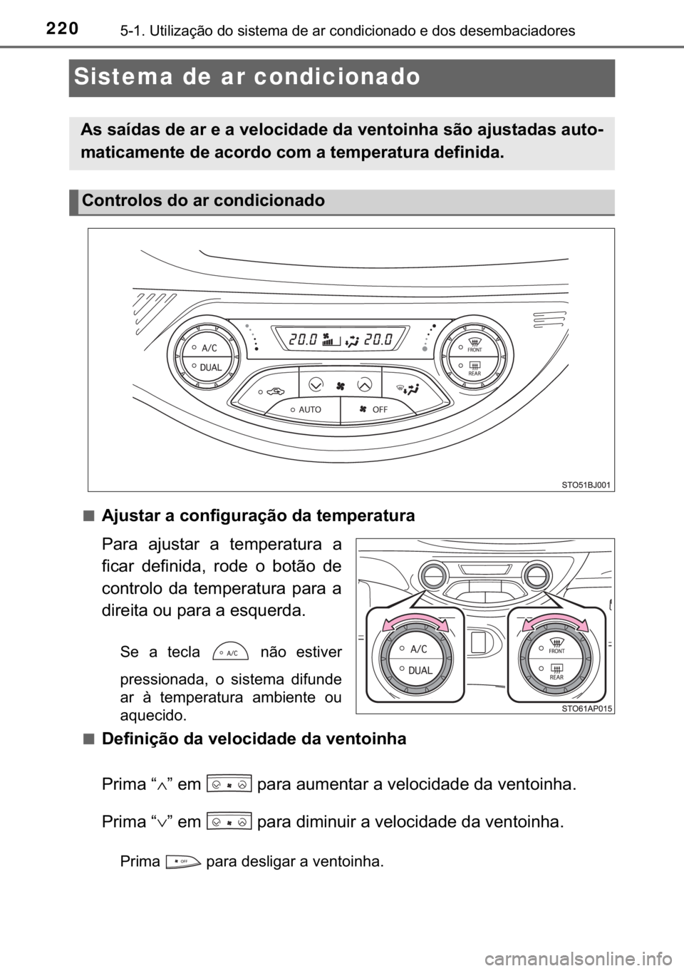 TOYOTA YARIS GRMN 2017  Manual de utilização (in Portuguese) 220������8�W�L�O�L�]�D�o�m�R��G�R��V�L�V�W�H�P�D��G�H��D�U��F�R�Q�G�L�F�L�R�Q�D�G�R��H��G�R�V��G�H�V�H�P�E�D�F�L�D�G�R�U�H�V
Sistema de ar condicionado
■�$�M�X�V�W�D�U��D��F�R�Q�I�L�J