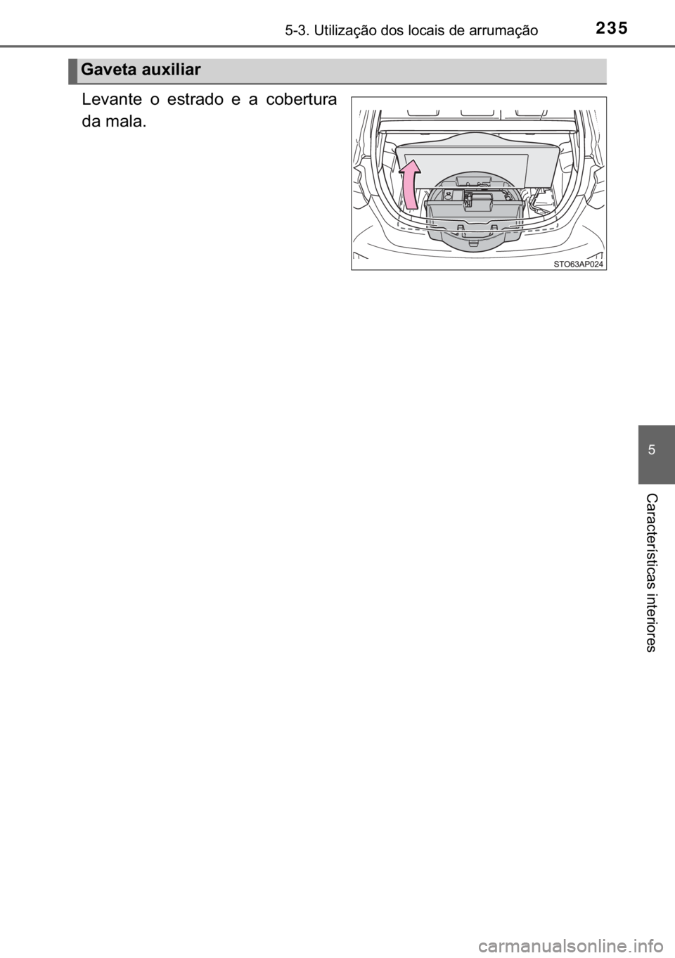 TOYOTA YARIS GRMN 2017  Manual de utilização (in Portuguese) 235������8�W�L�O�L�]�D�o�m�R��G�R�V��O�R�F�D�L�V��G�H��D�U�U�X�P�D�o�m�R
�
�&�D�U�D�F�W�H�U�t�V�W�L�F�D�V��L�Q�W�H�U�L�R�U�H�V
�/�H�Y�D�Q�W�H� �R� �H�V�W�U�D�G�R� �H� �D� �F�R�E�H�U�W�