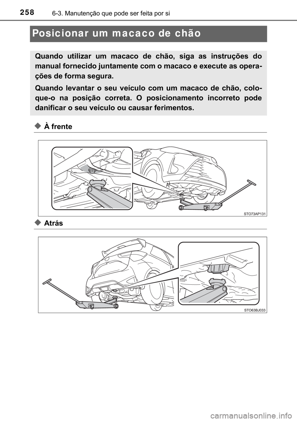 TOYOTA YARIS GRMN 2017  Manual de utilização (in Portuguese) 258������0�D�Q�X�W�H�Q�o�m�R��T�X�H��S�R�G�H��V�H�U��I�H�L�W�D��S�R�U��V�L
Posicionar um macaco de chão
◆�¬��I�U�H�Q�W�H
◆�$�W�U�i�V
�4�X�D�Q�G�R� �X�W�L�O�L�]�D�U� �X�P� �P�D�F�D