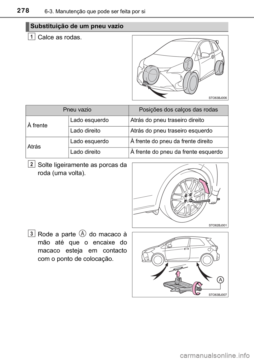 TOYOTA YARIS GRMN 2017  Manual de utilização (in Portuguese) 278������0�D�Q�X�W�H�Q�o�m�R��T�X�H��S�R�G�H��V�H�U��I�H�L�W�D��S�R�U��V�L
�&�D�O�F�H��D�V��U�R�G�D�V�
�6�R�O�W�H��O�L�J�H�L�U�D�P�H�Q�W�H��D�V��S�R�U�F�D�V��G�D
�U�R�G�D���X�P�D�