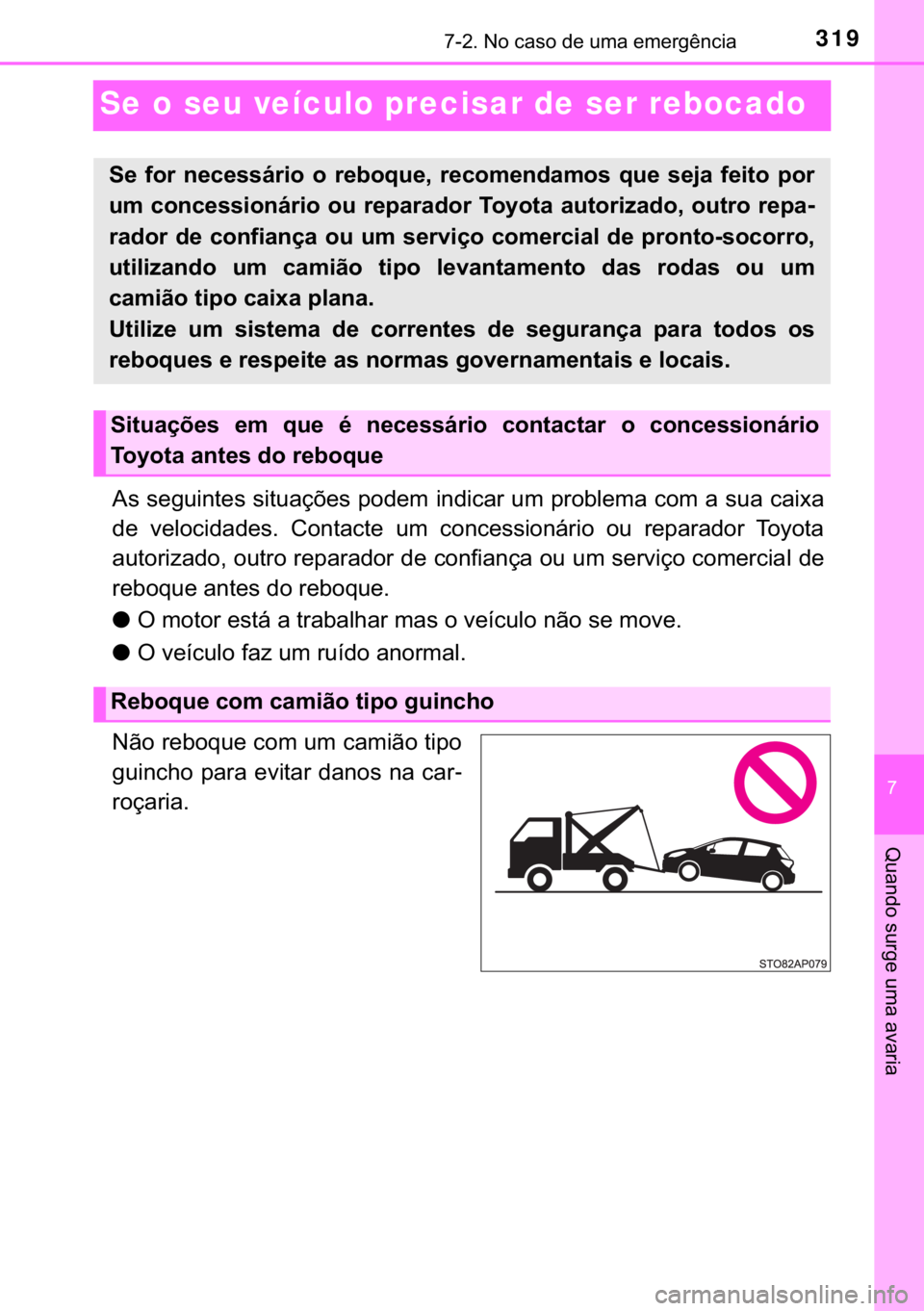 TOYOTA YARIS GRMN 2017  Manual de utilização (in Portuguese) 319������1�R��F�D�V�R��G�H��X�P�D��H�P�H�U�J�r�Q�F�L�D
�
�4�X�D�Q�G�R��V�X�U�J�H��X�P�D��D�Y�D�U�L�D
Se o seu veículo precisar de ser rebocado
�$�V��V�H�J�X�L�Q�W�H�V��V�L�W�X�D�o�}�H�