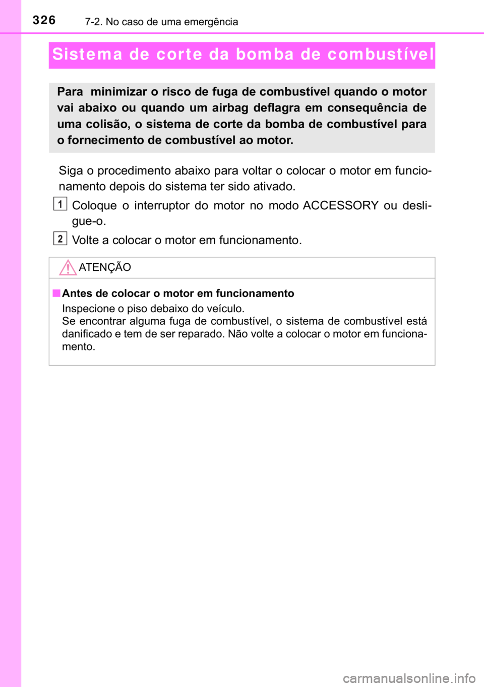 TOYOTA YARIS GRMN 2017  Manual de utilização (in Portuguese) 326������1�R��F�D�V�R��G�H��X�P�D��H�P�H�U�J�r�Q�F�L�D
Sistema de cor te da bomba de combustível
�6�L�J�D��R��S�U�R�F�H�G�L�P�H�Q�W�R��D�E�D�L�[�R��S�D�U�D��Y�R�O�W�D�U��R��F�R�O�R�F�