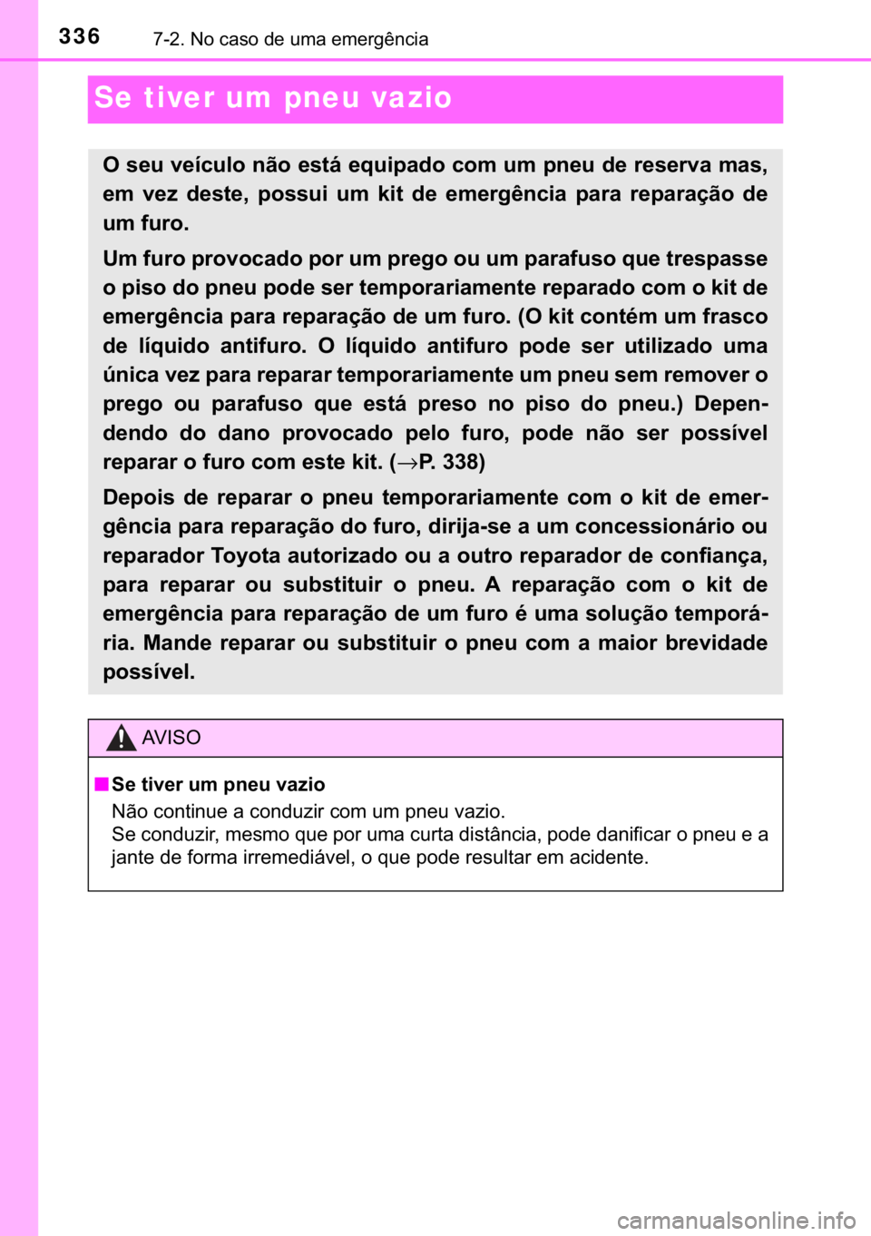 TOYOTA YARIS GRMN 2017  Manual de utilização (in Portuguese) 336������1�R��F�D�V�R��G�H��X�P�D��H�P�H�U�J�r�Q�F�L�D
Se tiver um pneu vazio
�2��V�H�X��Y�H�t�F�X�O�R��Q�m�R��H�V�W�i��H�T�X�L�S�D�G�R��F�R�P��X�P��S�Q�H�X��G�H��U�H�V�H�U�Y�D��P�