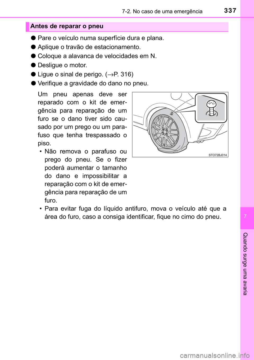 TOYOTA YARIS GRMN 2017  Manual de utilização (in Portuguese) 337������1�R��F�D�V�R��G�H��X�P�D��H�P�H�U�J�r�Q�F�L�D
�
�4�X�D�Q�G�R��V�X�U�J�H��X�P�D��D�Y�D�U�L�D
●�3�D�U�H��R��Y�H�t�F�X�O�R��Q�X�P�D��V�X�S�H�U�I�t�F�L�H��G�X�U�D��H��S�O�D�