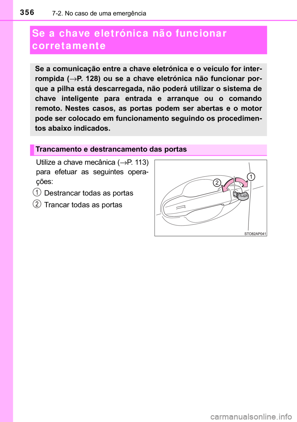 TOYOTA YARIS GRMN 2017  Manual de utilização (in Portuguese) 356������1�R��F�D�V�R��G�H��X�P�D��H�P�H�U�J�r�Q�F�L�D
Se a chave eletrónica não funcionar 
corretamente
�8�W�L�O�L�]�H��D��F�K�D�Y�H��P�H�F�k�Q�L�F�D��→�3� � � � � �
�S�D�U�D�