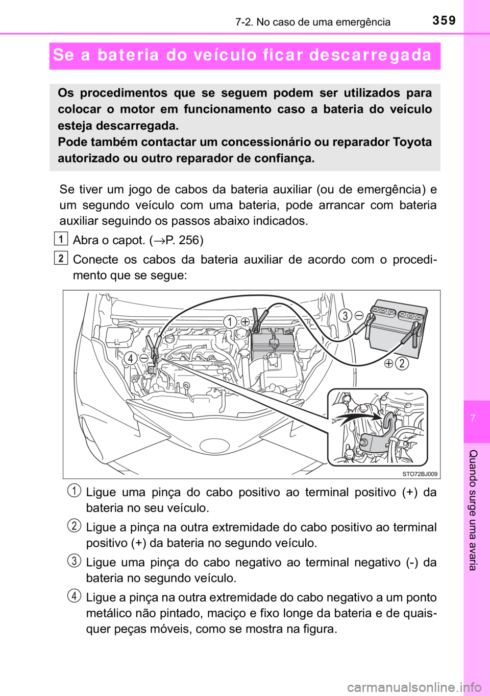 TOYOTA YARIS GRMN 2017  Manual de utilização (in Portuguese) 359������1�R��F�D�V�R��G�H��X�P�D��H�P�H�U�J�r�Q�F�L�D
�
�4�X�D�Q�G�R��V�X�U�J�H��X�P�D��D�Y�D�U�L�D
Se a bateria do veículo ficar descarregada
�6�H� �W�L�Y�H�U� �X�P� �M�R�J�R� �G�H