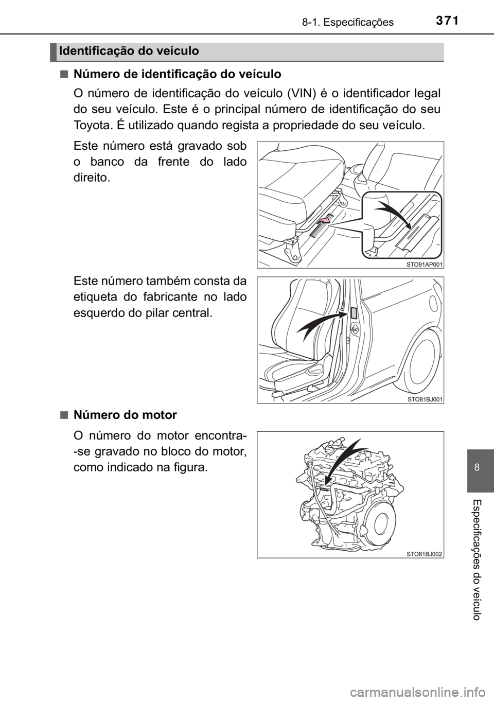 TOYOTA YARIS GRMN 2017  Manual de utilização (in Portuguese) 371������(�V�S�H�F�L�I�L�F�D�o�}�H�V
�
�(�V�S�H�F�L�I�L�F�D�o�}�H�V��G�R��Y�H�t�F�X�O�R
■�1�~�P�H�U�R��G�H��L�G�H�Q�W�L�I�L�F�D�o�m�R��G�R��Y�H�t�F�X�O�R
�2� �Q�~�P�H�U�R� �G�H� �L�G�