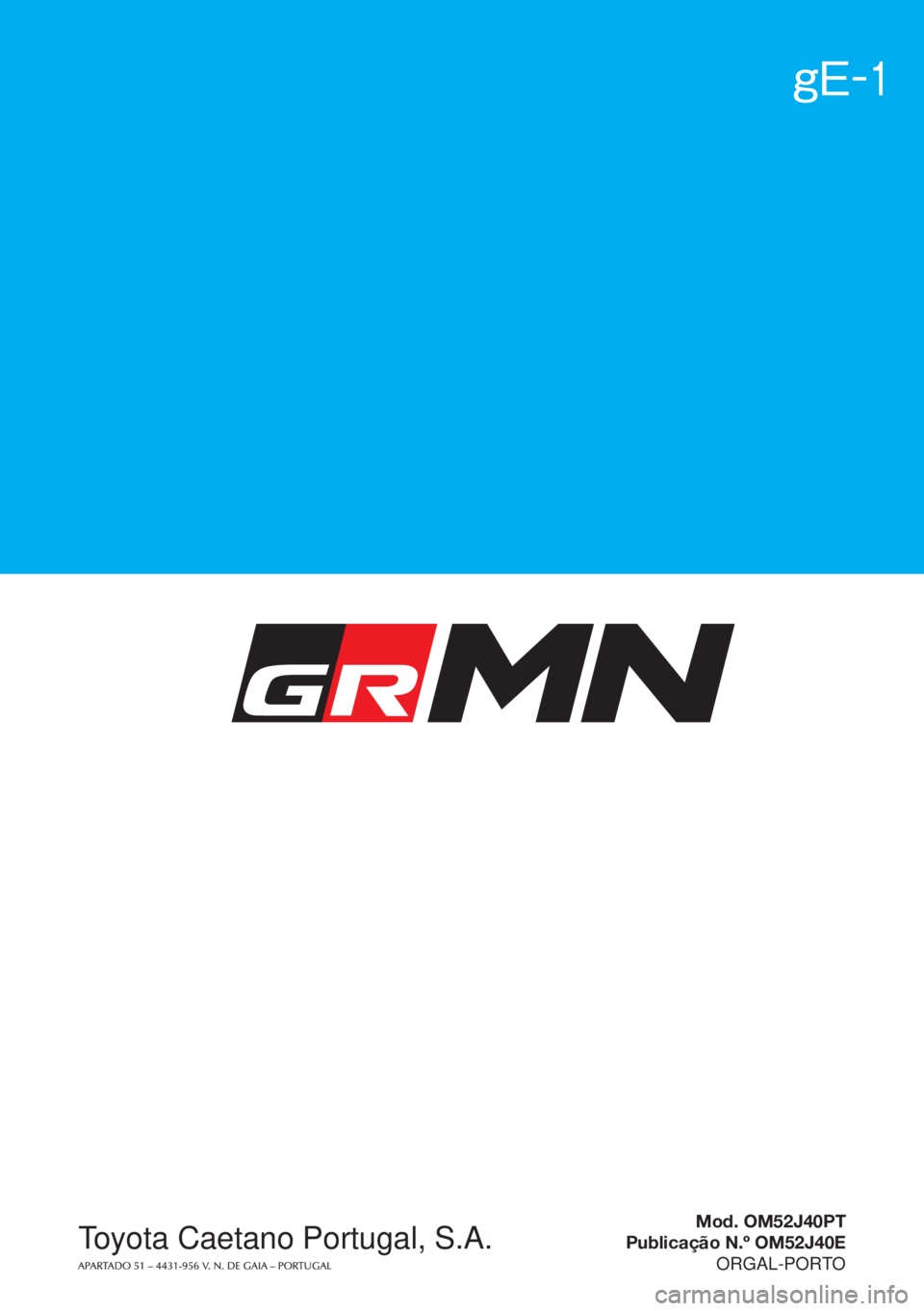 TOYOTA YARIS GRMN 2017  Manual de utilização (in Portuguese) Yaris GRMN
Toyota Caetano Portugal, S.A.
Yaris GRMN
Manual do Proprietário
Mod. OM52J40PT
Publicação N.º OM52J40E
ORGAL-PORTO 