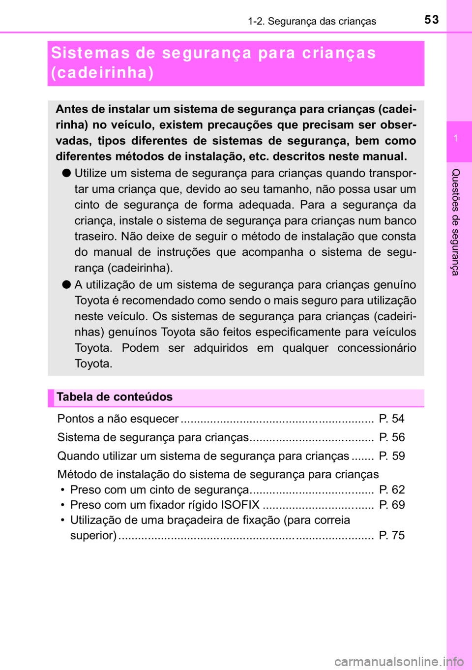 TOYOTA YARIS GRMN 2017  Manual de utilização (in Portuguese) 53������6�H�J�X�U�D�Q�o�D��G�D�V��F�U�L�D�Q�o�D�V
�
�4�X�H�V�W�}�H�V��G�H��V�H�J�X�U�D�Q�o�D
Sistemas de segurança para crianças 
(cadeirinha)
�3�R�Q�W�R�V��D��Q�m�R��H�V�T�X�H�F�H�U �