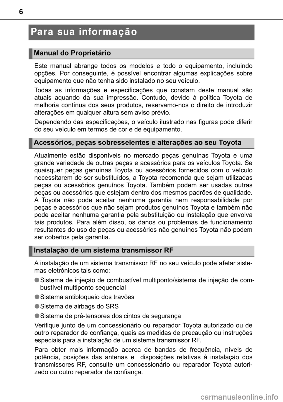 TOYOTA YARIS GRMN 2017  Manual de utilização (in Portuguese) 6
Para sua infor mação
�(�V�W�H� �P�D�Q�X�D�O� �D�E�U�D�Q�J�H� �W�R�G�R�V� �R�V� �P�R�G�H�O�R�V� �H� �W�R�G�R� �R� �H�T�X�L�S�D�P�H�Q�W�R�� �L�Q�F�O�X�L�Q�G�R
�R�S�o�}�H�V�� �3�R�U� �F
