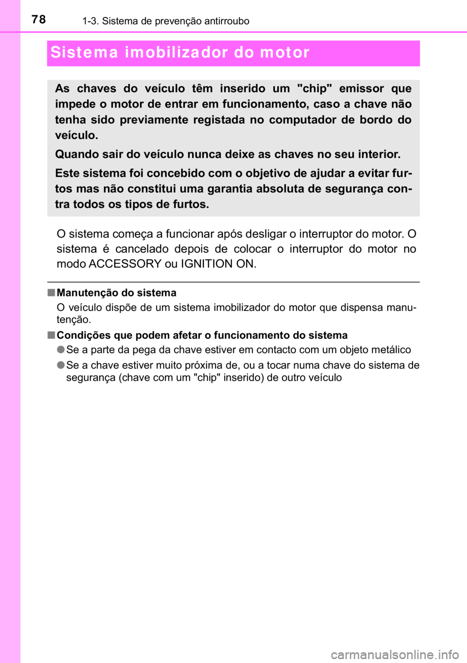 TOYOTA YARIS GRMN 2017  Manual de utilização (in Portuguese) 78������6�L�V�W�H�P�D��G�H��S�U�H�Y�H�Q�o�m�R��D�Q�W�L�U�U�R�X�E�R
Sistema imobilizador do motor
�2��V�L�V�W�H�P�D��F�R�P�H�o�D��D��I�X�Q�F�L�R�Q�D�U��D�S�y�V��G�H�V�O�L�J�D�U��R��L�Q�