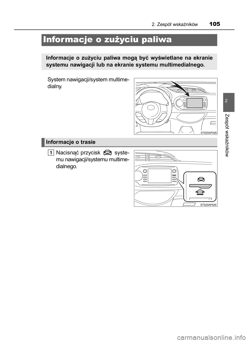 TOYOTA YARIS GRMN 2017  Instrukcja obsługi (in Polish) System nawigacji/system multime-
dialny.
Nacisnàç przycisk  syste-
mu nawigacji/systemu multime-
dialnego.
1
2. Zespó∏ wskaêników105
2
Zespó∏ wskaêników
Informacje o zu˝yciu paliwa
Inform