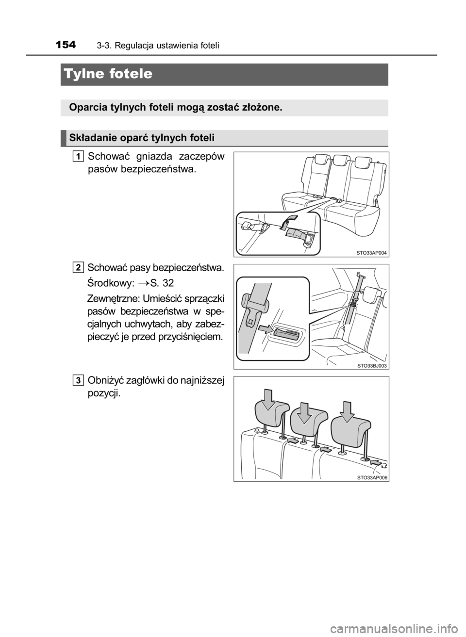 TOYOTA YARIS GRMN 2017  Instrukcja obsługi (in Polish) Schowaç  gniazda  zaczepów
pasów bezpieczeƒstwa.
Schowaç pasy bezpieczeƒstwa.
Ârodkowy: 
S.  32
Zewn´trzne: UmieÊciç sprzàczki
pasów  bezpieczeƒstwa  w spe-
cjalnych  uchwytach,  aby  za