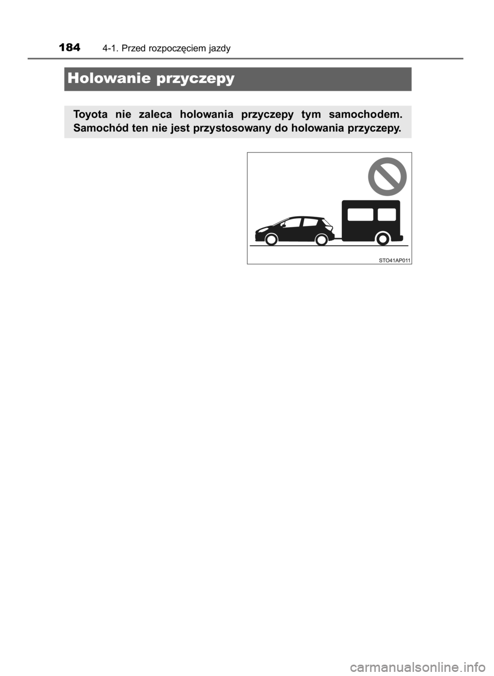 TOYOTA YARIS GRMN 2017  Instrukcja obsługi (in Polish) 1844-1. Przed rozpocz´ciem jazdy
Holowanie przyczepy
Toyota  nie  zaleca  holowania  przyczepy  tym  samochodem.
Samochód ten nie jest przystosowany do holowania przyczepy.
51 YARIS GRMN OM52J40E_p 