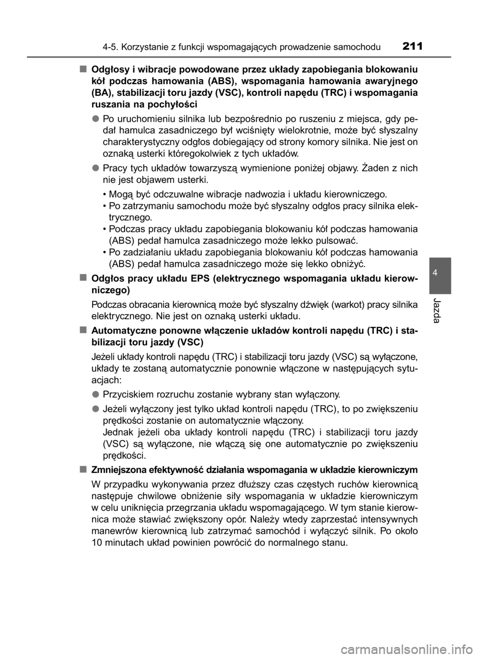 TOYOTA YARIS GRMN 2017  Instrukcja obsługi (in Polish) Odg∏osy i wibracje powodowane przez uk∏ady zapobiegania blokowaniu
kó∏  podczas  hamowania  (ABS),  wspomagania  hamowania  awaryjnego
(BA), stabilizacji toru jazdy (VSC), kontroli nap´du (TRC