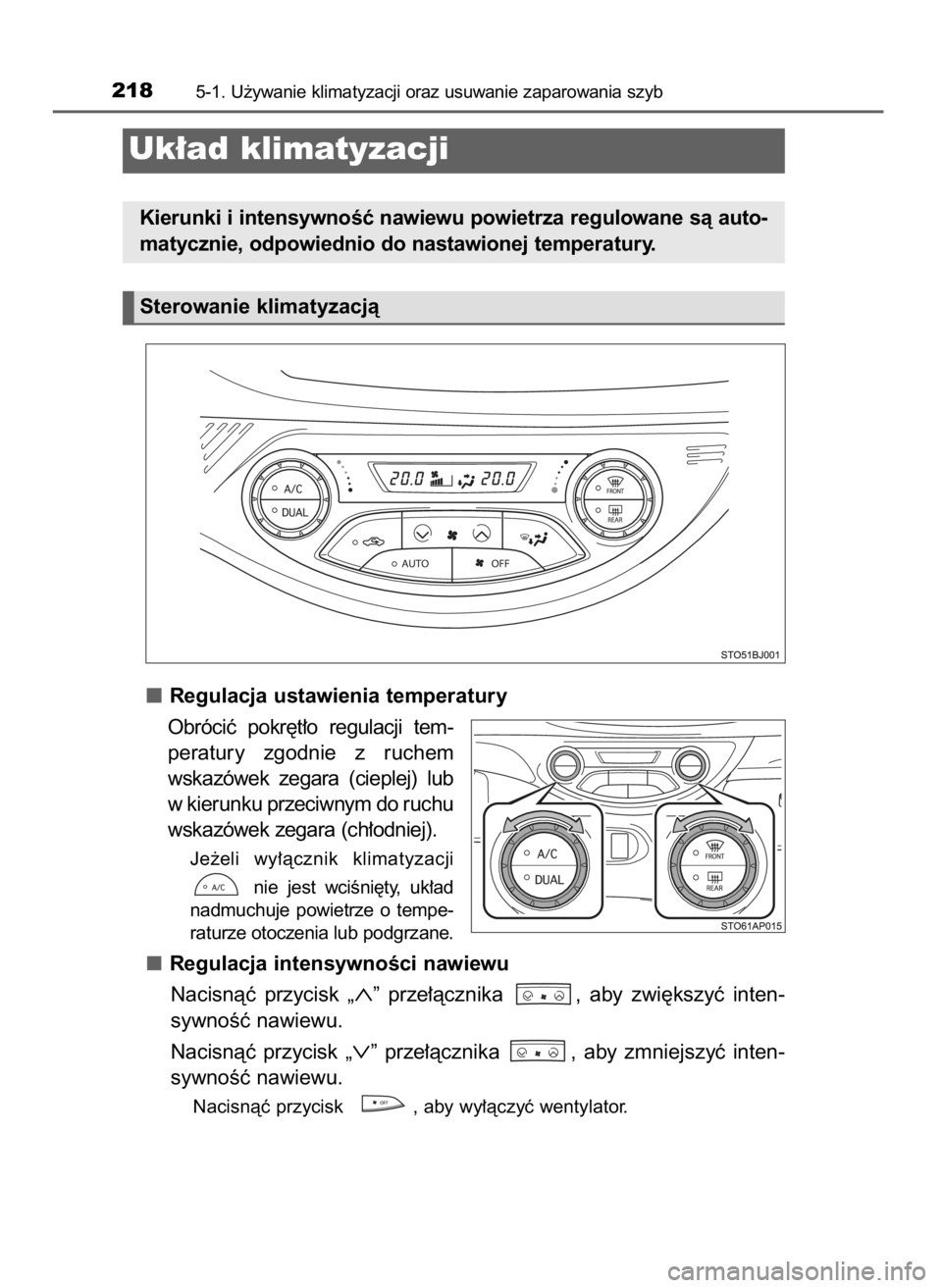 TOYOTA YARIS GRMN 2017  Instrukcja obsługi (in Polish) Regulacja ustawienia temperatury
Obróciç  pokr´t∏o  regulacji  tem-
peratury  zgodnie  z ruchem
wskazówek  zegara  (cieplej)  lub
w kierunku przeciwnym do ruchu
wskazówek zegara (ch∏odniej).
