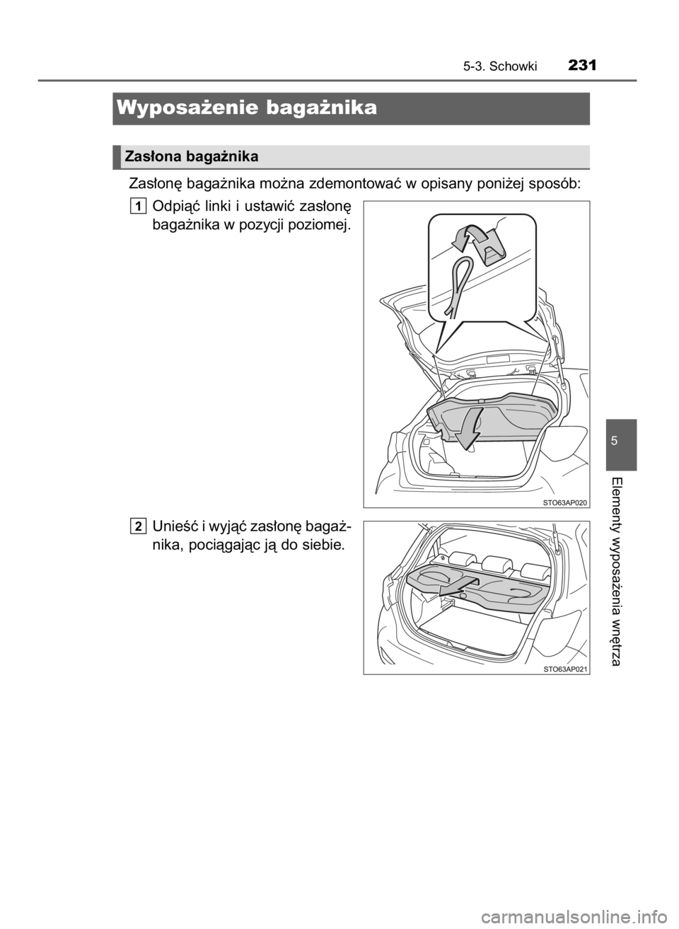 TOYOTA YARIS GRMN 2017  Instrukcja obsługi (in Polish) Zas∏on´ baga˝nika mo˝na zdemontowaç w opisany poni˝ej sposób:
Odpiàç  linki  i ustawiç  zas∏on´
baga˝nika w pozycji poziomej.
UnieÊç i wyjàç zas∏on´ baga˝-
nika, pociàgajàc j
