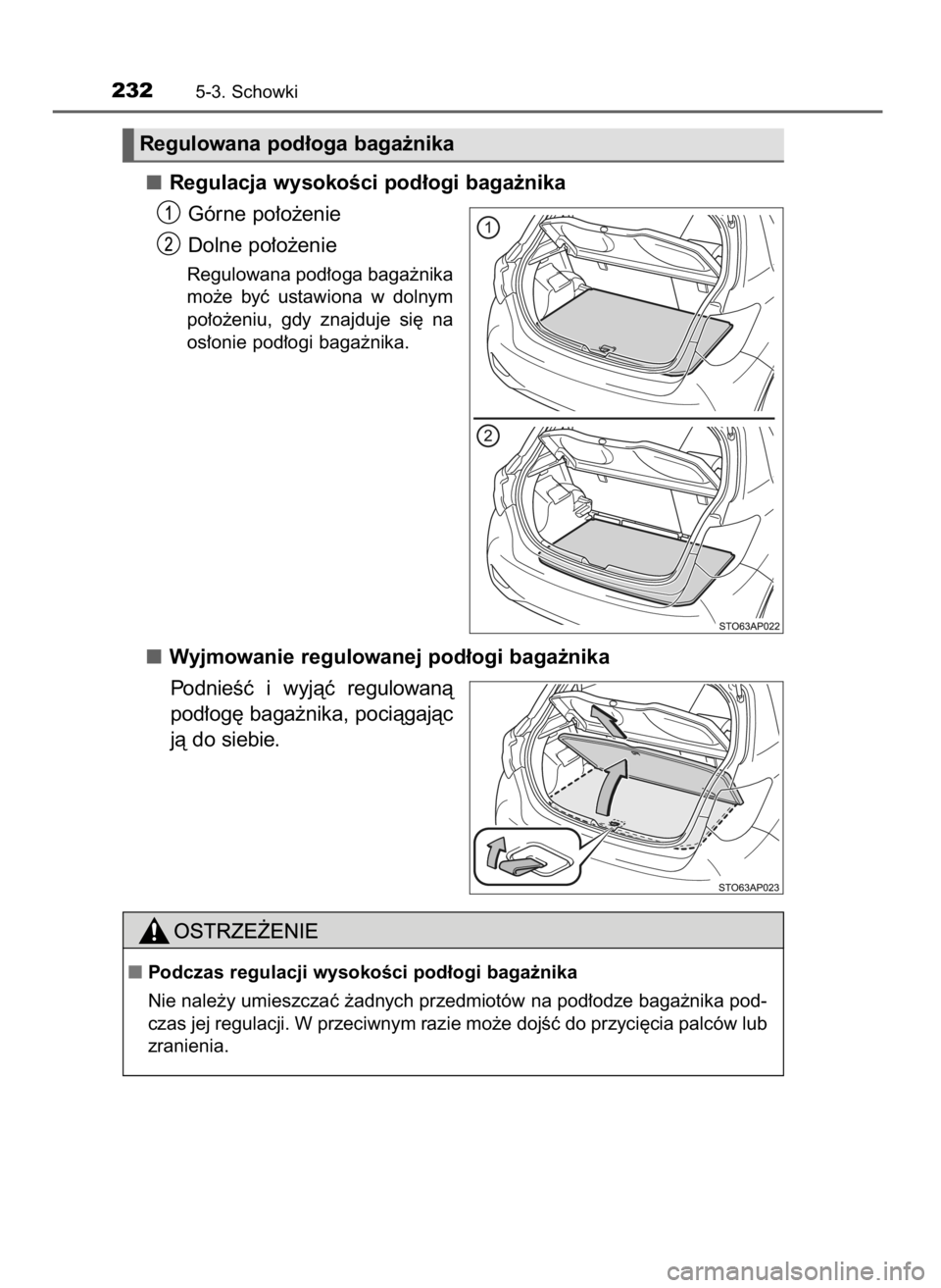 TOYOTA YARIS GRMN 2017  Instrukcja obsługi (in Polish) Regulacja wysokoÊci pod∏ogi baga˝nika
Górne po∏o˝enie
Dolne po∏o˝enie
Regulowana pod∏oga baga˝nika
mo˝e  byç  ustawiona  w dolnym
po∏o˝eniu,  gdy  znajduje  si´  na
os∏onie pod
