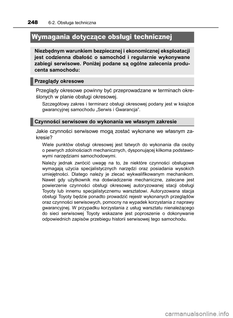 TOYOTA YARIS GRMN 2017  Instrukcja obsługi (in Polish) Przeglàdy okresowe powinny byç przeprowadzane w terminach okre-
Êlonych w planie obs∏ugi okresowej.
Szczegó∏owy  zakres  i terminarz  obs∏ugi  okresowej  podany  jest  w ksià˝ce
gwarancyjn
