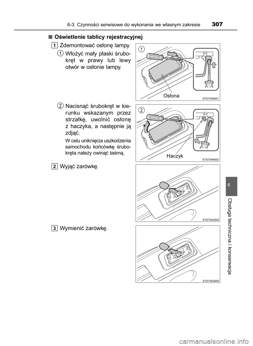 TOYOTA YARIS GRMN 2017  Instrukcja obsługi (in Polish) OÊwietlenie tablicy rejestracyjnej
Zdemontowaç os∏on´ lampy.
W∏o˝yç  ma∏y  p∏aski  Êrubo-
kr´t  w prawy  lub  lewy
otwór w os∏onie lampy.
Nacisnàç  Êrubokr´t  w kie-
runku  wskaz