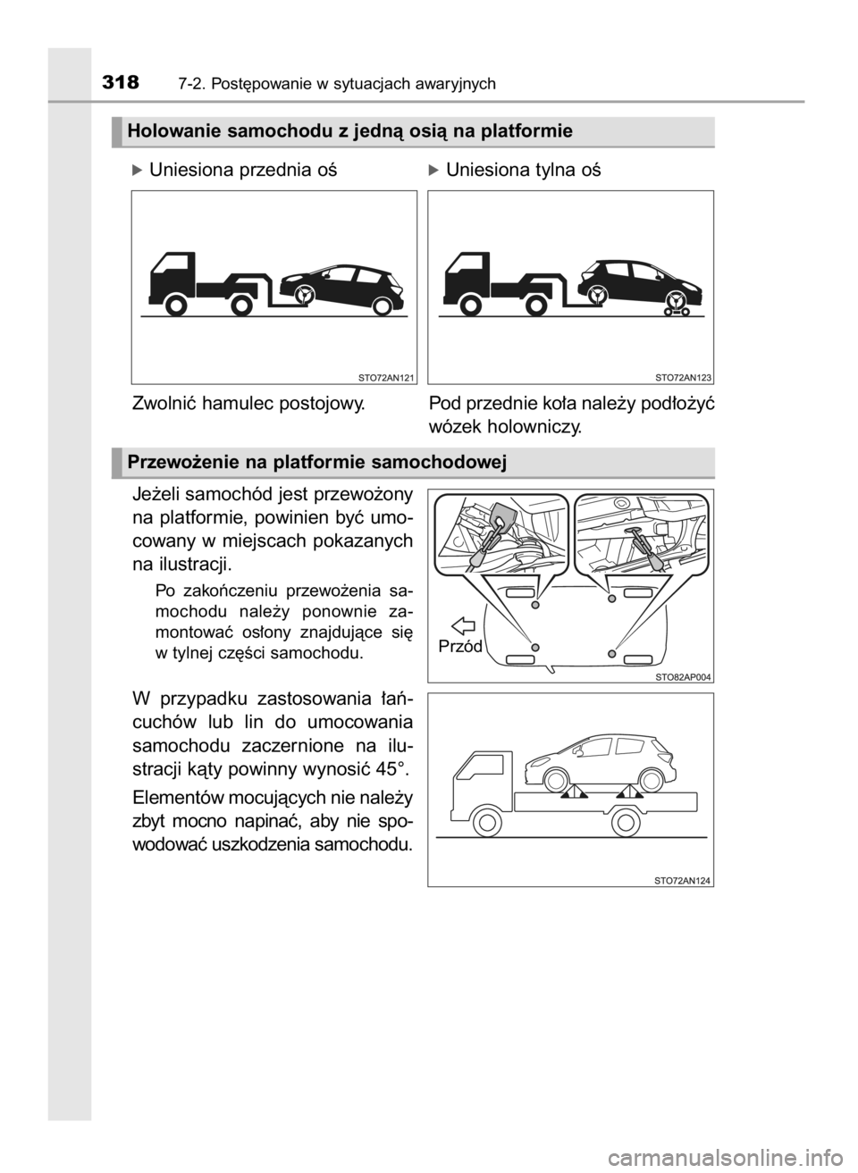 TOYOTA YARIS GRMN 2017  Instrukcja obsługi (in Polish) Je˝eli samochód jest przewo˝ony
na  platformie,  powinien  byç  umo-
cowany  w miejscach  pokazanych
na ilustracji.
Po  zakoƒczeniu  przewo˝enia  sa-
mochodu  nale˝y  ponownie  za-
montowaç  o