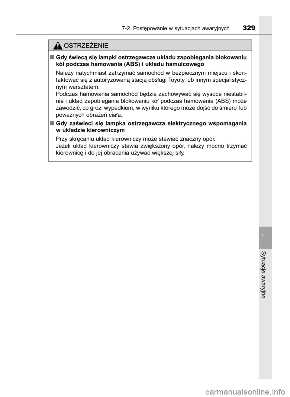 TOYOTA YARIS GRMN 2017  Instrukcja obsługi (in Polish) 7-2. Post´powanie w sytuacjach awaryjnych329
7
Sytuacje awaryjne
Gdy Êwiecà si´ lampki ostrzegawcze uk∏adu zapobiegania blokowaniu
kó∏ podczas hamowania (ABS) i uk∏adu hamulcowego
Nale˝y 