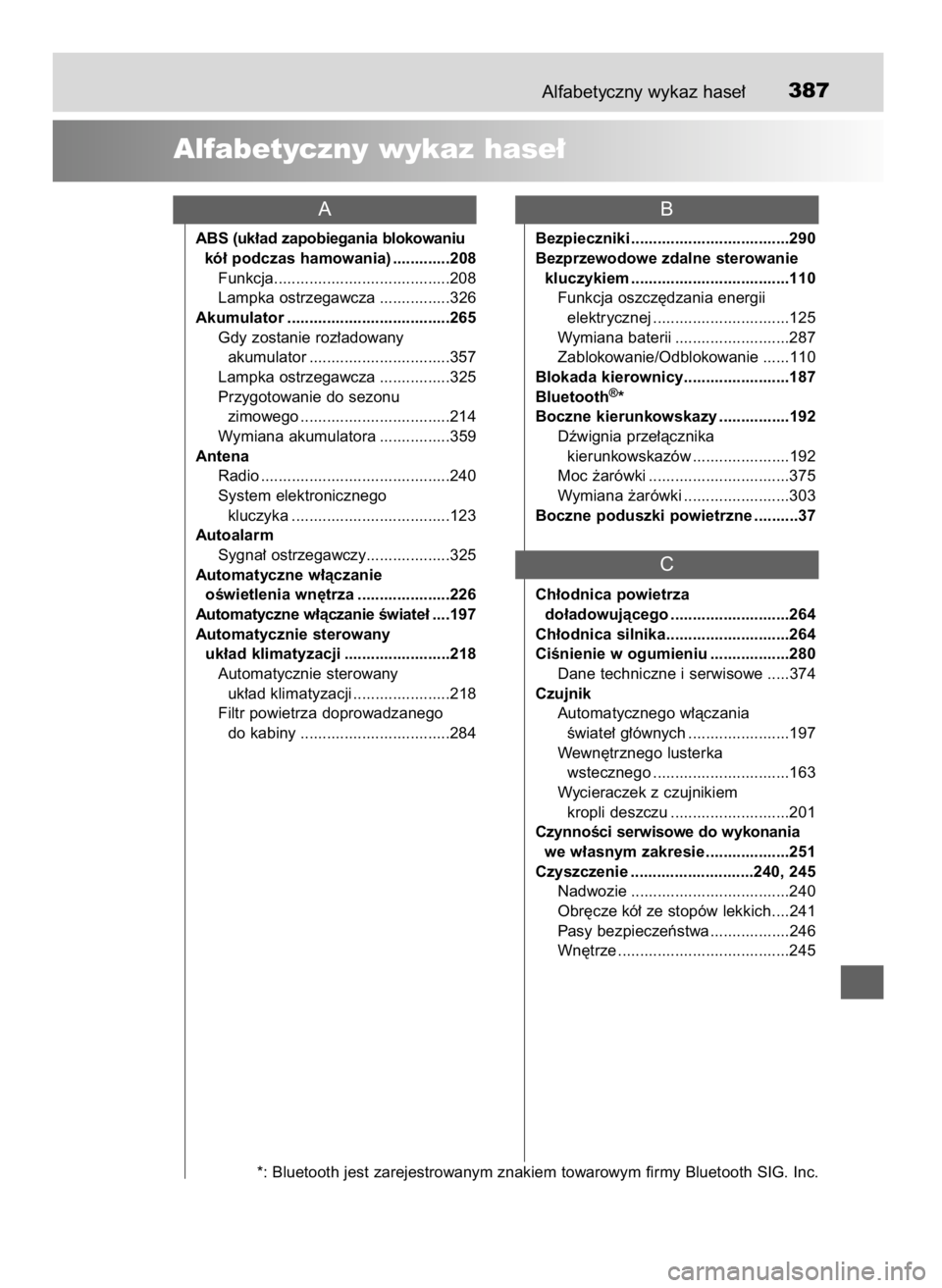 TOYOTA YARIS GRMN 2017  Instrukcja obsługi (in Polish) Alfabetyczny wykaz hase∏387
ABS (uk∏ad zapobiegania blokowaniu
kó∏ podczas hamowania) .............208
Funkcja........................................208
Lampka ostrzegawcza ................326