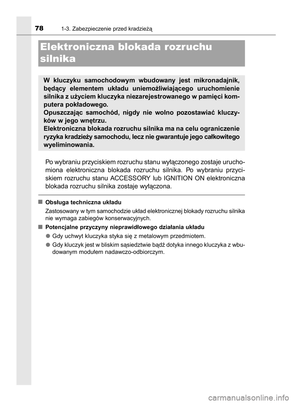 TOYOTA YARIS GRMN 2017  Instrukcja obsługi (in Polish) Po wybraniu przyciskiem rozruchu stanu wy∏àczonego zostaje urucho-
miona  elektroniczna  blokada  rozruchu  silnika.  Po  wybraniu  przyci-
skiem  rozruchu  stanu  ACCESSORY  lub  IGNITION  ON  ele