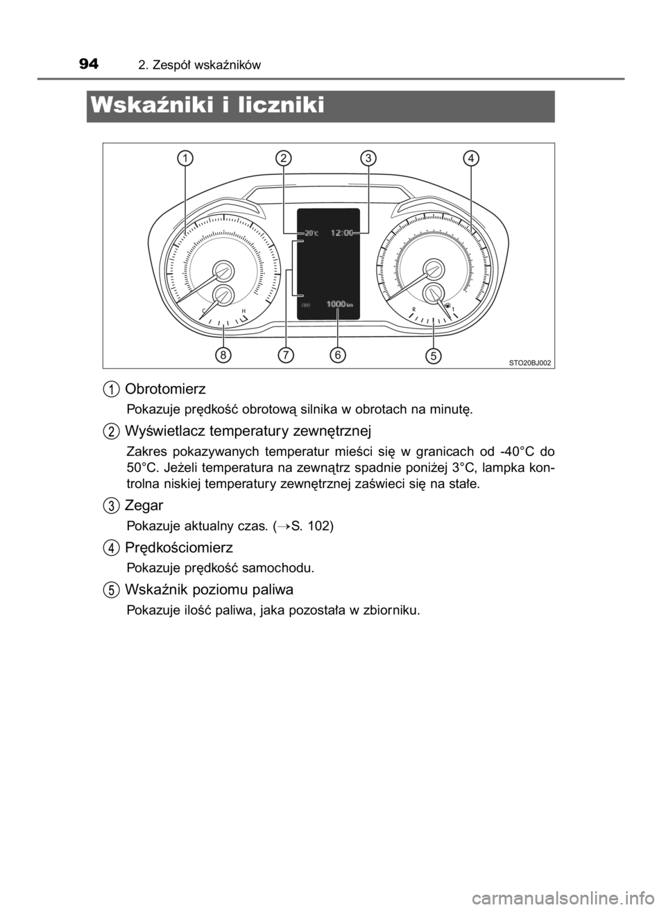 TOYOTA YARIS GRMN 2017  Instrukcja obsługi (in Polish) Obrotomierz
Pokazuje pr´dkoÊç obrotowà silnika w obrotach na minut´.
WyÊwietlacz temperatury zewn´trznej
Zakres  pokazywanych  temperatur  mieÊci  si´  w granicach  od  -40°C do
50°C.  Je˝