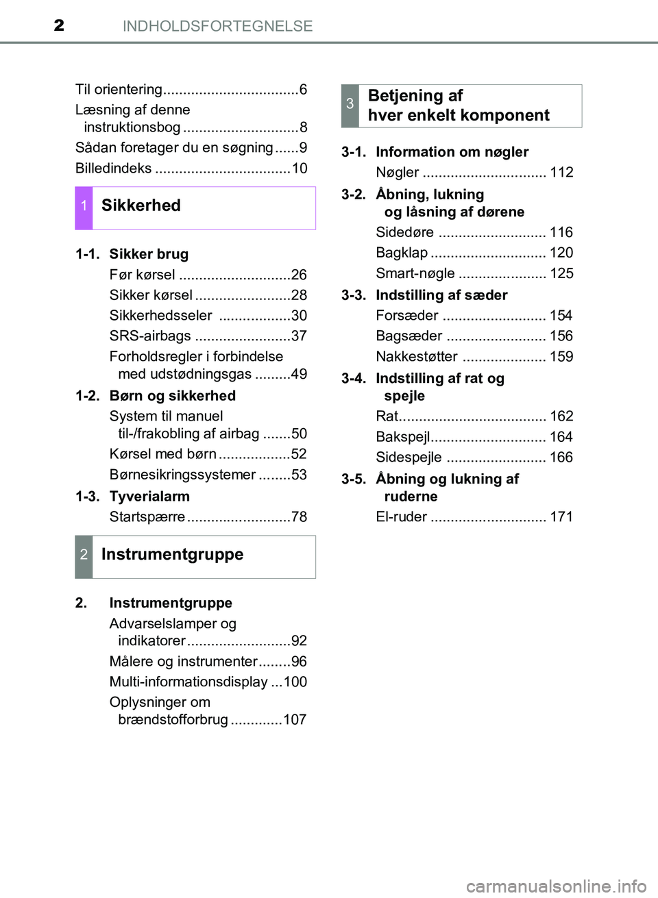 TOYOTA YARIS GRMN 2017  Brugsanvisning (in Danish) INDHOLDSFORTEGNELSE2
YARIS_GRMN_OM_Euro-
pe_OM52J40DKTil orientering..................................6
Læsning af denne 

instruktionsbog .............................8
Sådan foretager du en sø