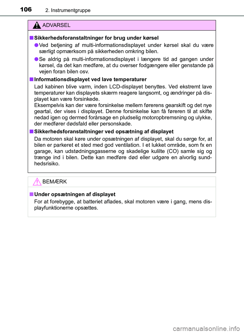 TOYOTA YARIS GRMN 2017 Brugsanvisning (in Danish) 1062. Instrumentgruppe
YARIS_GRMN_OM_Euro-
pe_OM52J40DK
ADVARSEL
n Sikkerhedsforanstaltninger for brug under kørsel
l Ved betjening af multi-informationsdisplayet under kørsel skal du være
særli TOYOTA YARIS GRMN 2017 Brugsanvisning (in Danish) 1062. Instrumentgruppe
YARIS_GRMN_OM_Euro-
pe_OM52J40DK
ADVARSEL
n Sikkerhedsforanstaltninger for brug under kørsel
l Ved betjening af multi-informationsdisplayet under kørsel skal du være
særli