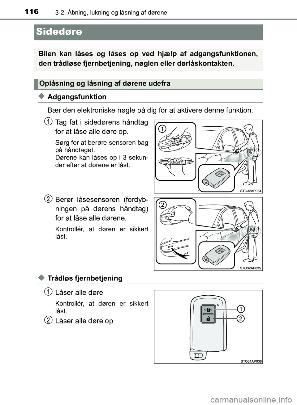 TOYOTA YARIS GRMN 2017  Brugsanvisning (in Danish) 1163-2. Åbning, lukning og låsning af dørene
YARIS_GRMN_OM_Euro-
pe_OM52J40DK
Sidedøre
uAdgangsfunktion
Bær den elektroniske nøgle på dig for at aktivere denne funktion.
Tag fat i sidedørens h
